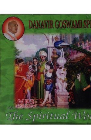 Danavir Goswami MP3 Lecture Series #4 – The Spiritual World CDs